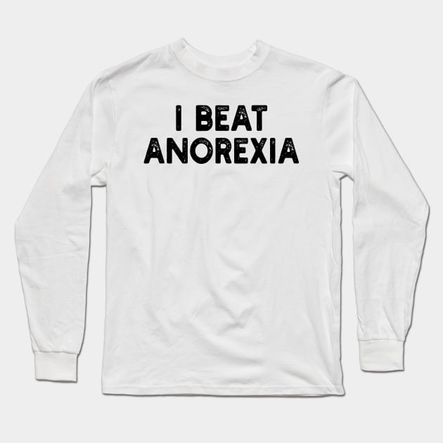 I Beat Anorexia Long Sleeve T-Shirt by style flourish
